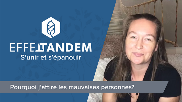 Pourquoi j'attire les mauvaises personnes?